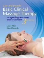 Clay & Pounds' Basic Clinical Massage Therapy di James Clay, Laura Allen, David M. Pounds edito da Lippincott Williams&Wilki