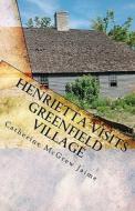 Henrietta Visits Greenfield Village: Book 6 in the Horsey and Friends Series di Catherine McGrew Jaime edito da Createspace
