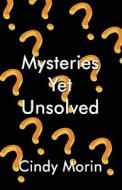 Mysteries Yet Unsolved di Cindy Morin edito da America Star Books