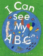 I Can See My ABCs di Julie Cote edito da AUTHORHOUSE