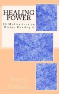 Healing Power: 30 Meditations on Divine Healing 4 di Steven Galindo edito da Createspace