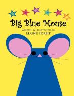 Big Blue Mouse di Elaine Torbit edito da Xlibris