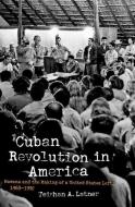 Cuban Revolution in America di Teishan A. Latner edito da The University of North Carolina Press