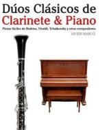 Duos Clasicos de Clarinete & Piano: Piezas Faciles de Brahms, Vivaldi, Tchaikovsky y Otros Compositores di Javier Marco edito da Createspace