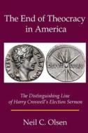 The End of Theocracy in America: The Distinguishing Line of Harry Croswell's Election Sermon di Neil C. Olsen edito da Createspace