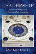 Leadership: Papers and Perspectives from My PhD Experience di Don Kirk Beatty edito da OUTSKIRTS PR