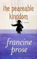 The Peaceable Kingdom: Stories di Francine Prose edito da OPEN ROAD MEDIA
