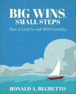 Big Wins, Small Steps di Ronald A. Beghetto edito da SAGE Publications Inc