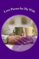 Love Poems for My Wife di Steven Helmer edito da Createspace