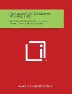 The American Co-Mason, V14, No. 1-12: Official Bulletin of the American Federation of Human Rights di American Federation edito da Literary Licensing, LLC