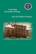 Learning from the Enemy: The Gunman Project di Sharon a. Maneki, National Center for Cryptologic History edito da Createspace
