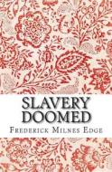 Slavery Doomed di Frederick Milnes Edge edito da Createspace