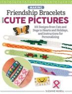 Picture Friendship Bracelets: Learn to Braid Cute Motifs to Wear or Share di Suzanne Mcneill edito da DESIGN ORIGINALS