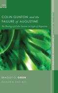 Colin Gunton and the Failure of Augustine di Bradley G. Green edito da Pickwick Publications