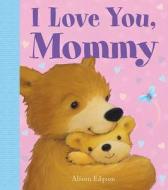 I Love You, Mommy di Little Bee Books edito da Little Bee Books
