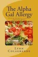 The Alpha Gal Allergy: Working Mother's Cookbook Preparing Meals Meat & Dairy Free di Lynn Colagrande edito da Createspace