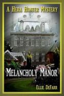 Melancholy Manor: A Hera Hunter Mystery di Ellie Defarr edito da Createspace