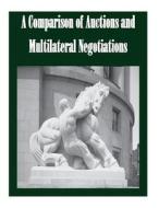 A Comparison of Auctions and Multilateral Negotiations di Federal Trade Commission edito da Createspace