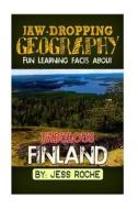 Jaw-Dropping Geography: Fun Learning Facts about Fabulous Finland: Illustrated Fun Learning for Kids di Jess Roche edito da Createspace