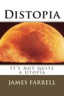 Distopia: It's Not Quite a Utopia di James Farrell edito da Createspace