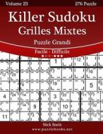 Killer Sudoku Griglie Intrecciate Puzzle Grandi - Da Facile a Difficile - Volume 23 - 276 Puzzle di Nick Snels edito da Createspace
