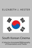 South Korean Cinema di Elizabeth J. Hester edito da Createspace