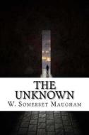 The Unknown: A Play di W. Somerset Maugham edito da Createspace