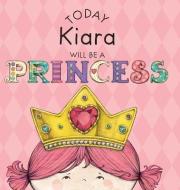 Today Kiara Will Be a Princess di Paula Croyle edito da ANDREWS & MCMEEL