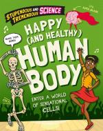 Stupendous And Tremendous Science: Happy And Healthy Human Body di Claudia Martin edito da Hachette Children's Group