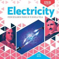 Electricity: From Benjamin Franklin to Nikola Tesla di Jenny Mason edito da CHECKERBOARD