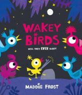 Wakey Birds di Maddie Frost edito da TEMPLAR BOOKS