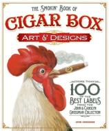 Smokin' Book of Cigar Box Art & Designs di John Grossman edito da Fox Chapel Publishing