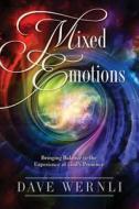 Mixed Emotions: Bringing Balance to the Experience of God's Presence di Dave Wernli edito da EVERGREEN PR (AL)
