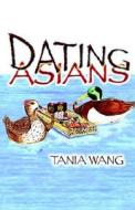 Dating Asians di Tania Wang edito da Virtualbookworm.com Publishing