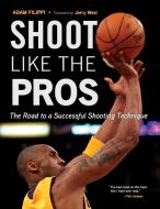 Shoot Like the Pros di Adam Filippi edito da Triumph Books
