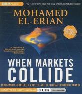 When Markets Collide: Investment Strategies for the Age of Global Economic Change di Mohamed El-Erian edito da BBC Audiobooks