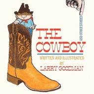 The Cowboy and Other Stories di Larry Goodman edito da America Star Books