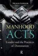Manhood Acts di Michael Schwalbe edito da Taylor & Francis Ltd