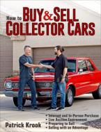 How to Buy and Sell Collector Cars di Patrick Krook edito da CARTECH INC