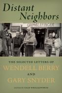 Distant Neighbors di Gary Snyder, Wendell Berry edito da Counterpoint
