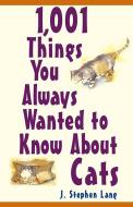 1,001 Things You Always Wanted to Know about Cats di J. Stephen Lang edito da HOWELL BOOKS INC