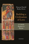 Building a Civilization of Love: A Catholic Response to Racism di Harold Burke-Sivers edito da IGNATIUS PR