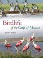 Birdlife of the Gulf of Mexico di Joanna Burger edito da Texas A&M University Press