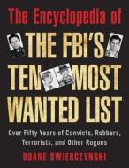 The Encyclopedia of the FBI's Ten Most Wanted List di Duane Swierczynski edito da Skyhorse Publishing