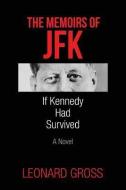 The Memoirs of JFK: If Kennedy Had Survived di Leonard Gross edito da MILL CITY PR