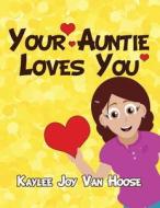 Your Auntie Loves You di Kaylee Joy Van Hoose edito da America Star Books