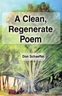 A Clean, Regenerate Poem di Don Schaeffer edito da America Star Books