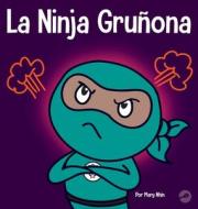 La Ninja Gruñona di Mary Nhin edito da Grow Grit Press LLC