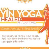 How Yin Yoga Healed my Student's Knee di Gabriel Azoulay, Elina Sinisalo edito da Book Venture Publishing LLC