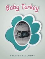 BABY TURKEY di FRANCES HOLLOWAY edito da LIGHTNING SOURCE UK LTD
